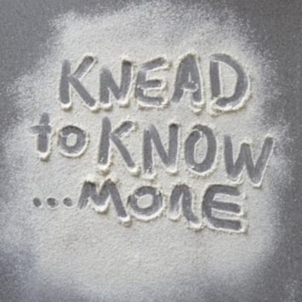 Knead to Know...More