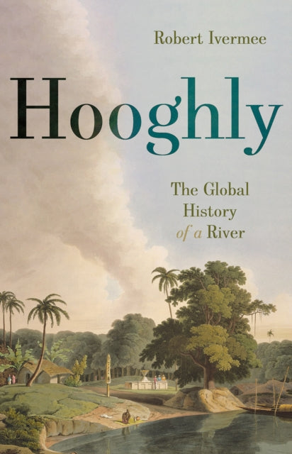 Hooghly: The Global History of a River