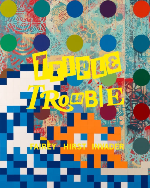Triple Trouble Shepard Fairey Damien Hirst Invader