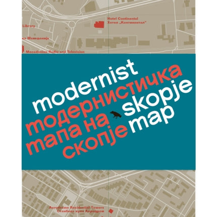 Modernist Skopje Map: Guide to Modernist and Brutalist architecture in Skopje - in English and Macedonian; Модернистичка мапа на Скопје