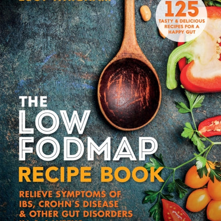 The Low-FODMAP Recipe Book: Relieve Symptoms of IBS, Crohn's Disease & Other Gut Disorders in 4–6 Weeks