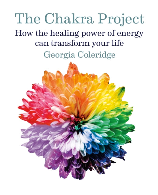 The Chakra Project: How the healing power of energy can transform your life