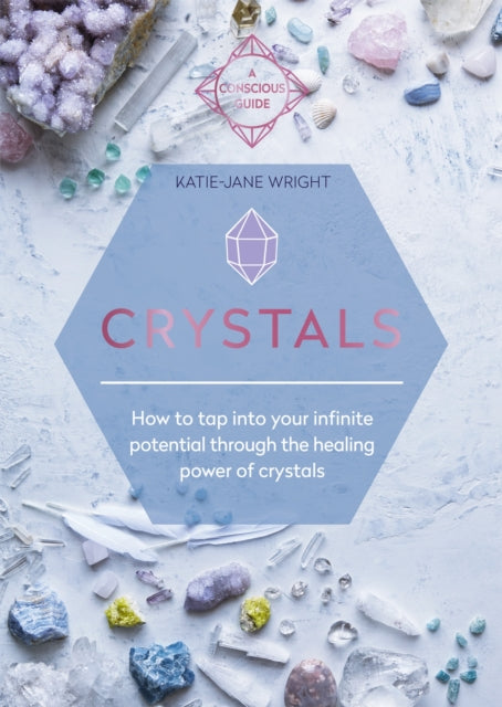 Crystals How to tap into your infinite potential through the healing power of crystals