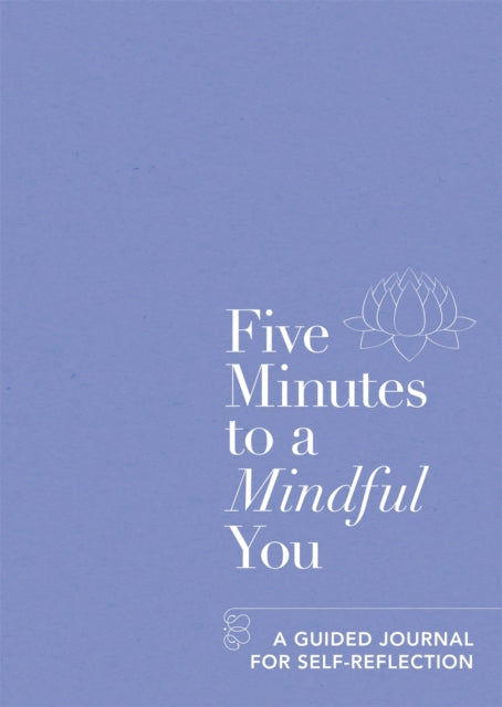 Five Minutes to a Mindful You: A guided journal for self-reflection