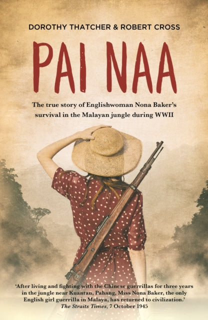 Pai Naa: The True Story of Englishwoman Nona Baker's Survival in the Malayanjungle During WWII