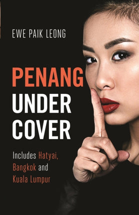 Penang Undercover: Includes Hatyai, Bangkok and Kuala Lumpur