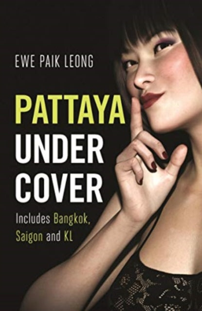 Pattaya Undercover: Includes Bangkok, Saigon and KL