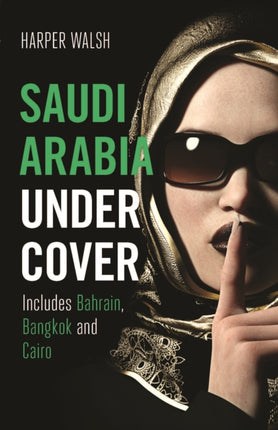 Saudi Arabia Undercover: Includes Bahrain, Bangkok and Cairo