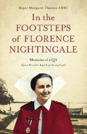 In the Footsteps of Florence Nightingale: Memoirs of a QA (Queen Alexandra's Royal Army Nursing Corps)