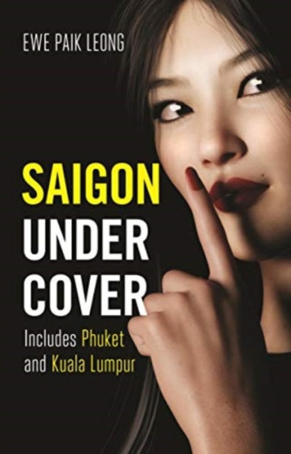 Saigon Undercover: Includes Phuket and Kuala Lumpur