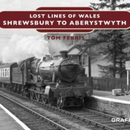 Lost Lines of Wales: Shrewsbury to Aberystwyth