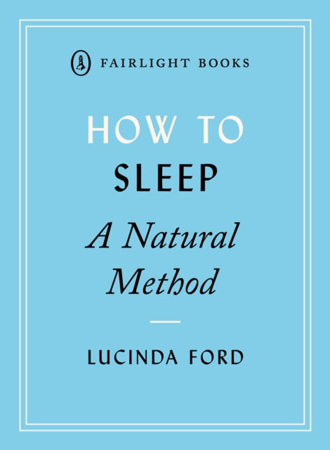 How to Sleep: A Natural Method: easy-to-use techniques for falling asleep