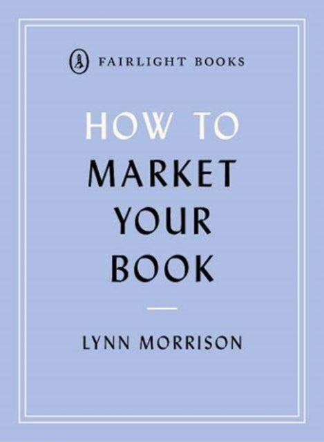 How to Market Your Book: A book marketing manual for both self-published and traditionally published authors