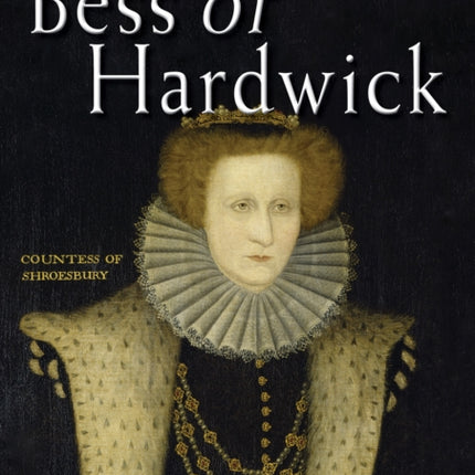 Bradwells Histories: Bess of Hardwick