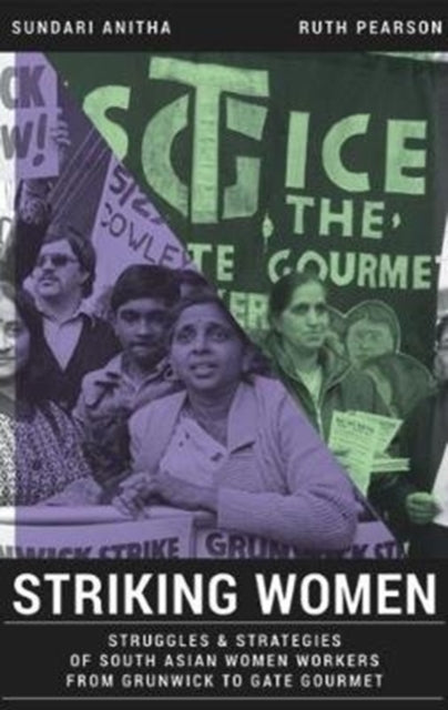 Striking Women: Struggles & Strategies of South Asian Women Workers from Grunwick to Gate Gourmet