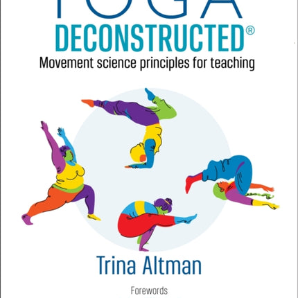 Yoga Deconstructed(r): Movement Science Principles for Teaching