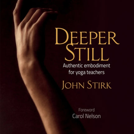 Deeper Still: Authentic Embodiment for Yoga