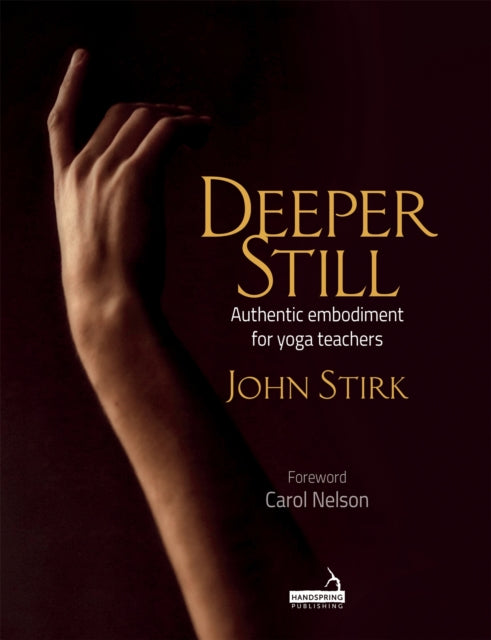 Deeper Still: Authentic Embodiment for Yoga