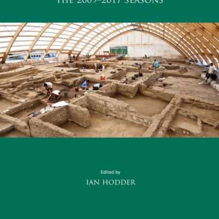 Çatalhöyük Excavations: The 2009-2017 Seasons