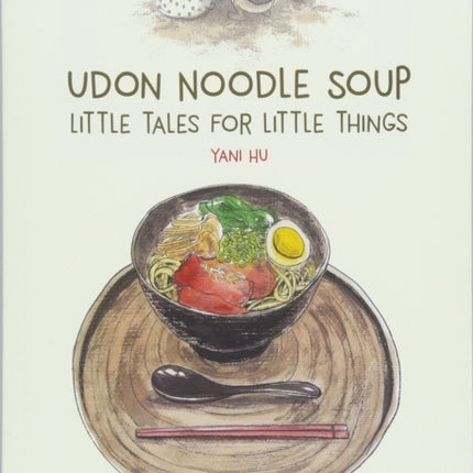 Udon Noodle Soup: Little Tales For Little Things