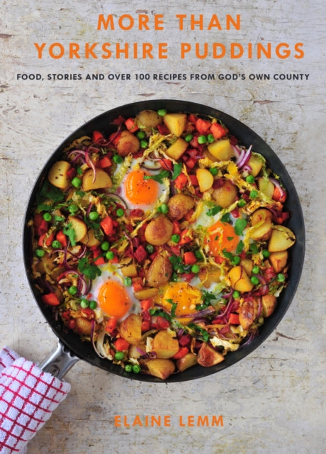 More Than Yorkshire Pudding: Food, Stories And Over 100 Recipes From God's Own Country