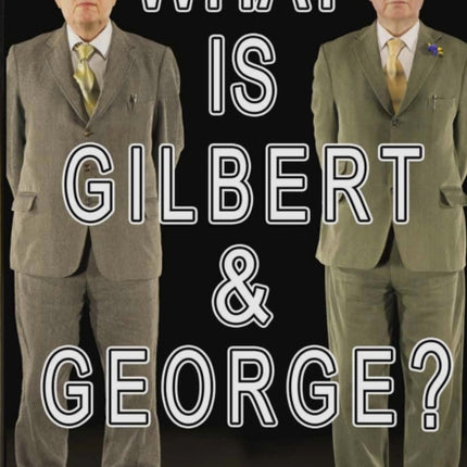 What Is Gilbert & George?