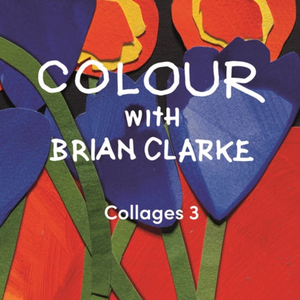 Colour with Brian Clarke Collages 3