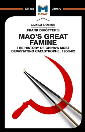 An Analysis of Frank Dikotter's Mao's Great Famine: The History of China's Most Devestating Catastrophe 1958-62