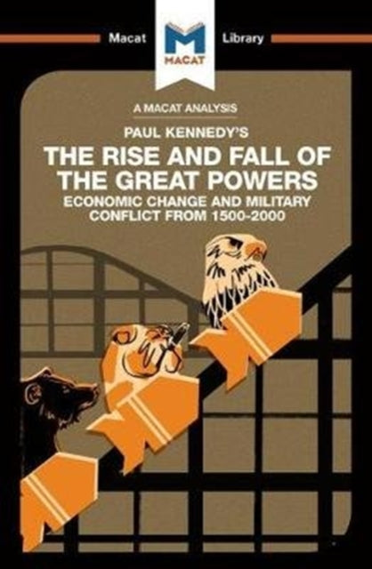 An Analysis of Paul Kennedy's The Rise and Fall of the Great Powers: Ecomonic Change and Military Conflict from 1500-2000