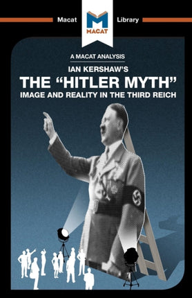 An Analysis of Ian Kershaw's The "Hitler Myth": Image and Reality in the Third Reich