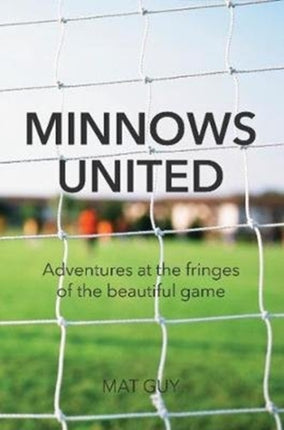 Minnows United: Adventures at the fringes of the beautiful game