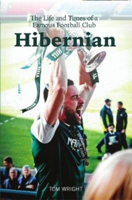 Hibernian: The Life and Times of a Famous Football Club