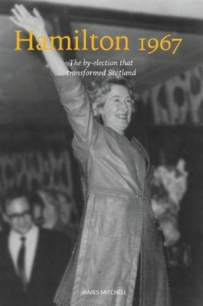 Hamilton 1967: The by-election that transformed Scotland