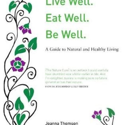 Live Well. Eat Well. Be Well.: A Natural Guide to Healthy Living