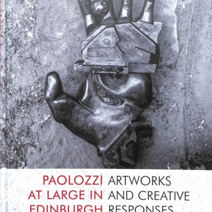 Paolozzi at Large in Edinburgh: Artwork and Creative Responses