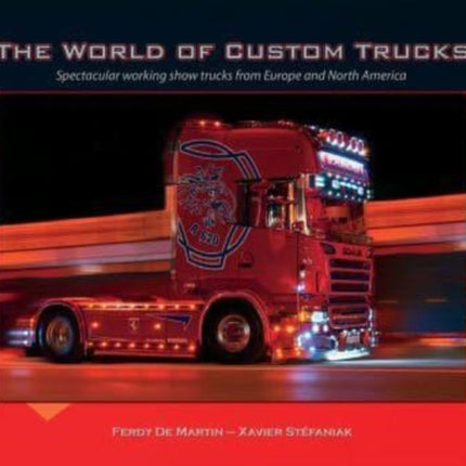 The World of Custom Trucks: Spectacular Working Show Trucks from Europe and the United States