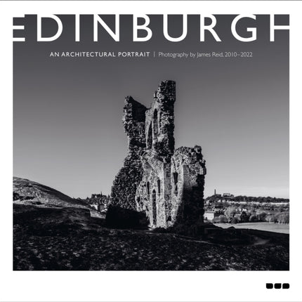 Edinburgh: An Architectural Portrait: Photography by James Reid