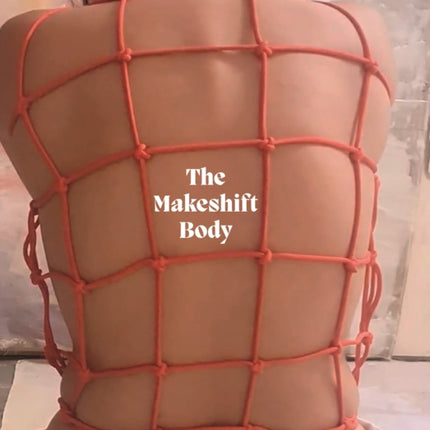 The Makeshift Body: Mandy El-Sayegh