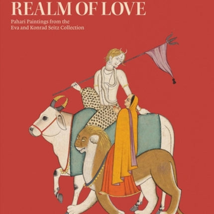 A Mystical Realm of Love: Pahari Painitings from the EVA & Konrad Seitz Collection
