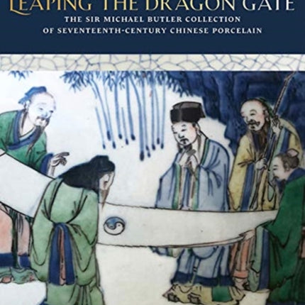 Leaping the Dragon Gate: The Sir Michael Butler Collection of 17th-Century Chinese Porcelain