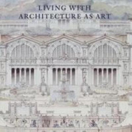 Living with Architecture as Art: The Peter May Collection of Architectural Drawings, Models and Artefacts