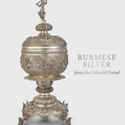 Burmese Silver from the Colonial Period