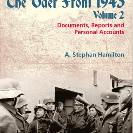 The Oder Front 1945, Volume 2: Documents, Reports & Personal Accounts