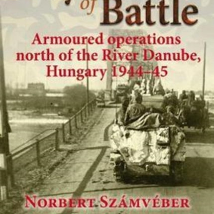 Days of Battle: Armoured Operations North of the River Danube, Hungary 1944-45