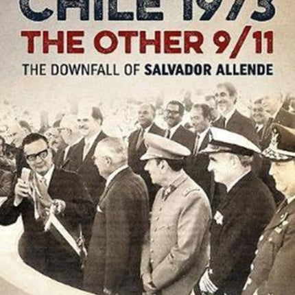 Chile 1973, the Other 9/11: The Downfall of Salvador Allende