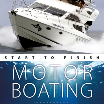 Motorboating Start to Finish: From Beginner to Advanced: the Perfect Guide to Improving Your Motorboating Skills