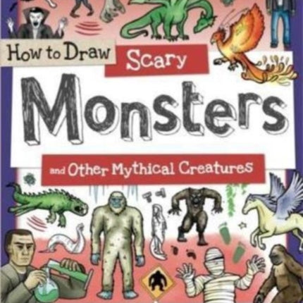 How to Draw Scary Monsters and Other Mythical Creatures