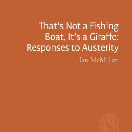 That's Not a Fishing Boat, It's a Giraffe: Responses to Austerity