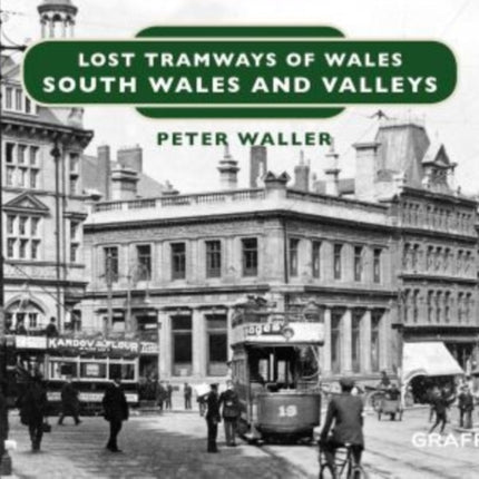 Lost Tramways of Wales: South Wales and Valleys