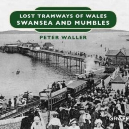 Lost Tramways of Wales: Swansea and Mumbles